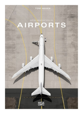 Tom Hegen: Aerial Observations on Airports by Hegen, Tom