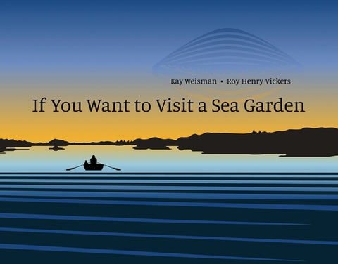 If You Want to Visit a Sea Garden by Weisman, Kay
