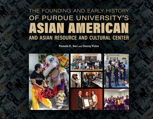 The Founding and Early History of Purdue University's Asian American and Asian Resource and Cultural Center by Sari, Pamela K.