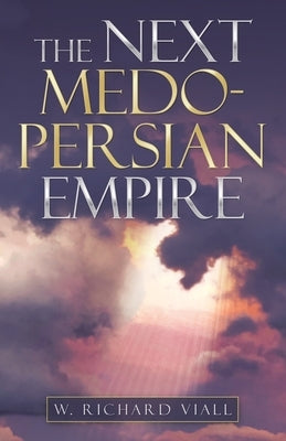 The Next Medo-Persian Empire by Viall, W. Richard