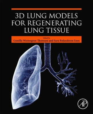 3D Lung Models for Regenerating Lung Tissue by Westergren-Thorsson, Gunilla