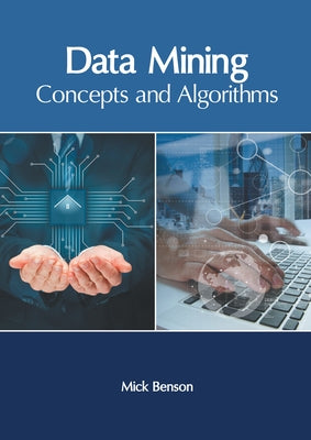 Data Mining: Concepts and Algorithms by Benson, Mick