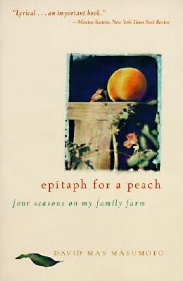 Epitaph for a Peach: Four Seasons on My Family Farm by Masumoto, David M.