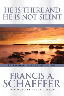 He Is There and He Is Not Silent by Schaeffer, Francis