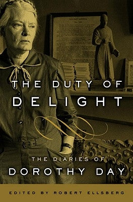The Duty of Delight: The Diaries of Dorothy Day by Day, Dorothy