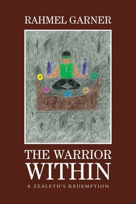 The Warrior Within: A Zealeth's Redemption by Garner, Rahmel