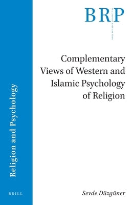Complementary Views of Western and Islamic Psychology of Religion by D&#252;zg&#252;ner, Sevde
