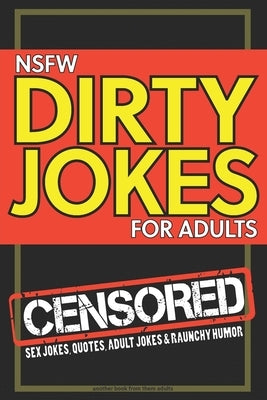 NSFW Dirty Jokes for Adults: Sex jokes, quotes, adult jokes and raunchy humor by Them Adults