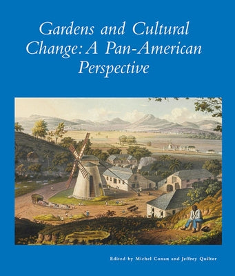 Gardens and Cultural Change: A Pan-American Perspective by Conan, Michel