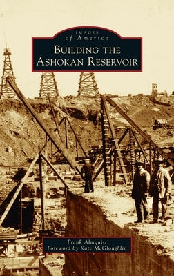 Building the Ashokan Reservoir by Almquist, Frank