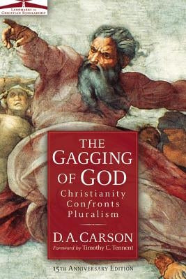 The Gagging of God: Christianity Confronts Pluralism by Carson, D. A.
