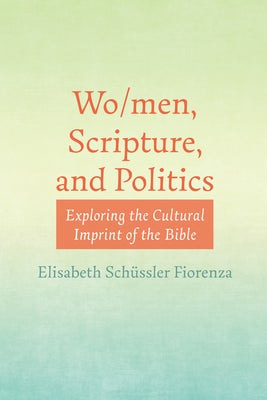 Wo/men, Scripture, and Politics by Sch&#252;ssler Fiorenza, Elisabeth