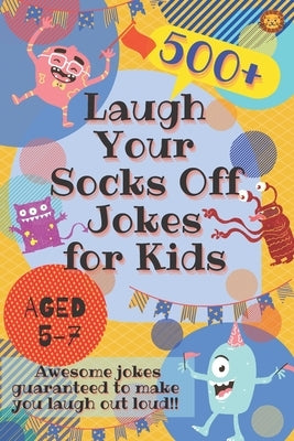 Laugh Your Socks Off Jokes for Kids Aged 5-7: 500+ Awesome Jokes Guaranteed to Make You Laugh Out Loud! by Lion, Laughing