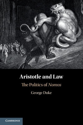 Aristotle and Law: The Politics of Nomos by Duke, George