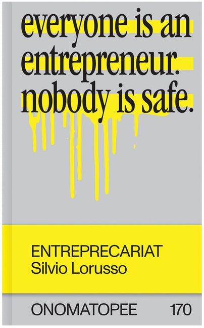 Entreprecariat: Everyone Is an Entrepreneur. Nobody Is Safe. by Lorusso, Silvio