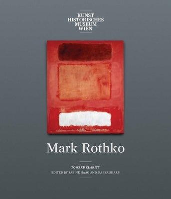 Mark Rothko: Toward Clarity by Haag, Sabine