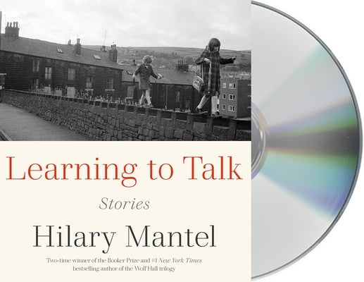 Learning to Talk: Stories by Mantel, Hilary