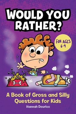 Would You Rather?: A Book of Gross and Silly Questions for Kids by Deurloo, Hannah