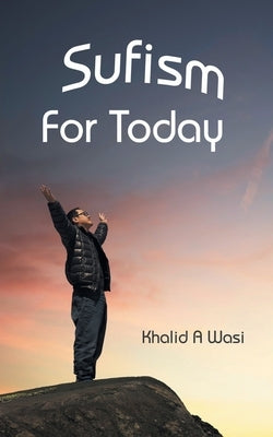 Sufism for Today by Wasi, Khalid a.