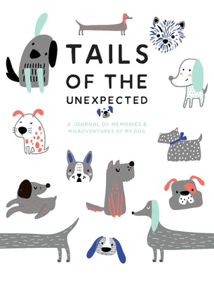 Tails of the Unexpected: A Journal of Memories and Misadventures of My Dog by Gray, Joanna