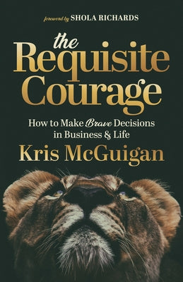 The Requisite Courage by McGuigan, Kris