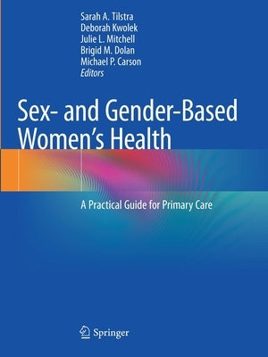 Sex- And Gender-Based Women's Health: A Practical Guide for Primary Care by Tilstra, Sarah A.