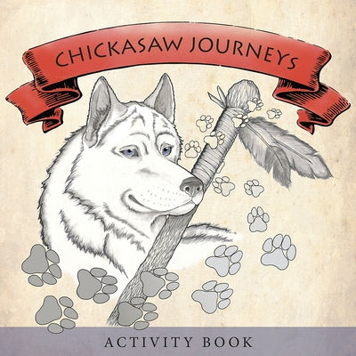 Chickasaw Journeys: Activity Book by White Dog Press