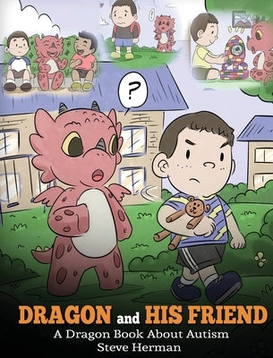 Dragon and His Friend: A Dragon Book About Autism. A Cute Children Story to Explain the Basics of Autism at a Child's Level. by Herman, Steve