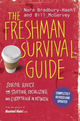 The Freshman Survival Guide: Soulful Advice for Studying, Socializing, and Everything in Between by Bradbury-Haehl, Nora