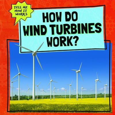 How Do Wind Turbines Work? by Mikoley, Kate