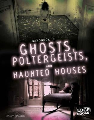 Handbook to Ghosts, Poltergeists, and Haunted Houses by McCollum, Sean