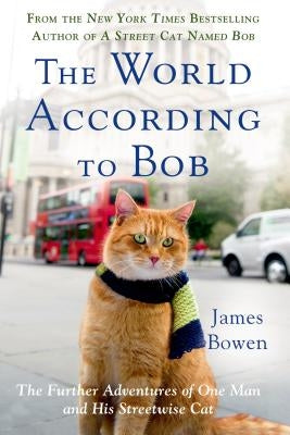The World According to Bob: The Further Adventures of One Man and His Streetwise Cat by Bowen, James