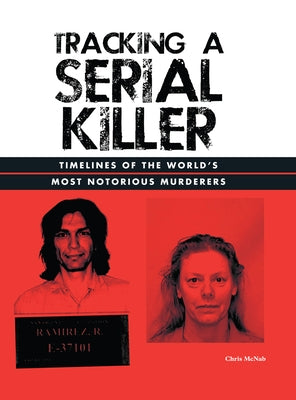 Tracking a Serial Killer: Timelines of the World's Most Notorious Murderers by McNab, Chris