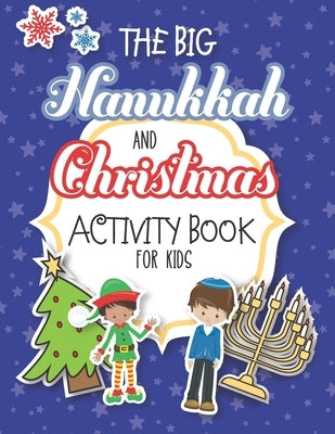 The Big Hanukkah And Christmas Activity Book For Kids: A Chrismukkah Coloring and Activity Book for Interfaith Families! Includes Over 50 Pages Of Chr by Reddy, Julie