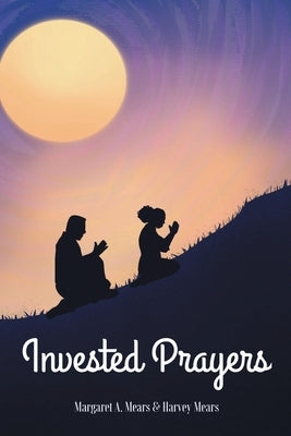 Invested Prayers by Mears, Margaret A.