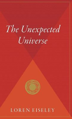 The Unexpected Universe by Eiseley, Loren