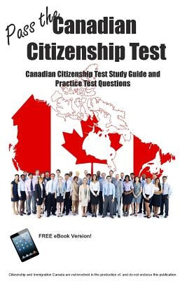 Pass the Canadian Citizenship Test! Canadian Citizenship Test Study Guide and Practice Test Questions by Blue Butterfly Books