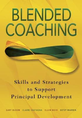 Blended Coaching: Skills and Strategies to Support Principal Development by Bloom, Gary S.