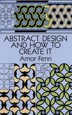 Abstract Design and How to Create It by Fenn, Amor