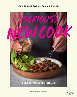 (Serious) New Cook: Recipes, Tips, and Techniques by Quiroga, Leah Su