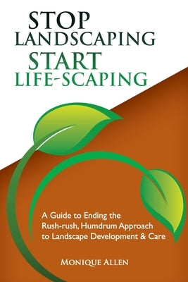 Stop Landscaping, Start LifeScaping by Allen, Monique