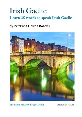 Irish Gaelic - Learn 35 Words to Speak Irish Gaelic by Roberts, Peter