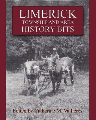 Limerick Township and Area History Bits by Vallieres, Catharine M.