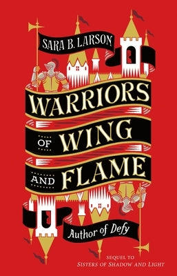 Warriors of Wing and Flame by Larson, Sara B.