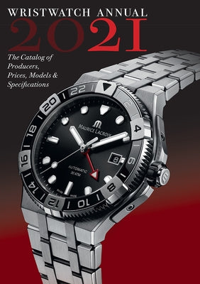 Wristwatch Annual 2021: The Catalog of Producers, Prices, Models, and Specifications by Braun, Peter