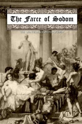 The Farce of Sodom: Or; The Quintessence of Debauchery by Press, Locus Elm