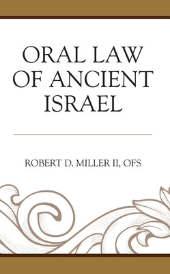 Oral Law of Ancient Israel by Miller II Ofs, Robert D.