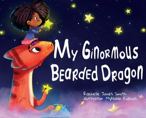 My Ginormous Bearded Dragon by Jones Smith, Rachelle