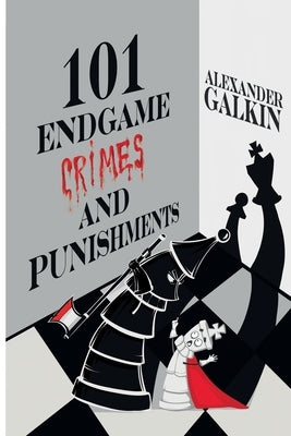 101 Endgame Crimes and Punishments by Galkin, Alexander
