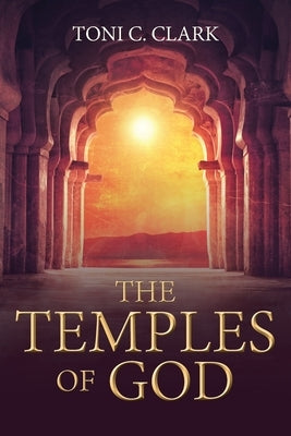 The Temples of God: Their Historical and Future Significance to Jews and Christians and All of Humanity by Clark, Toni C.